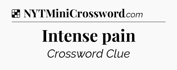 Solution: Intense pain - NYT Crossword