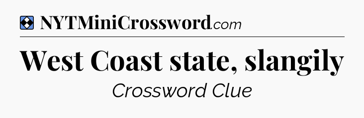Solution: West Coast state, slangily - NYT Mini Crossword