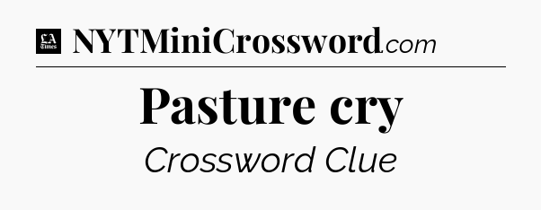 Pasture cry - LA Times Crossword