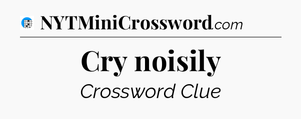 Cry noisily Crossword Clue