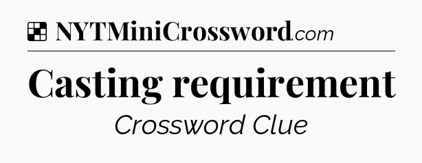 Solution: Casting requirement - NYT Crossword