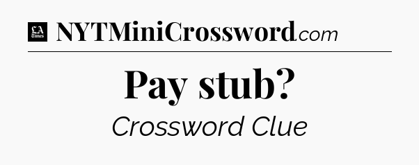 Pay stub - LA Times Crossword