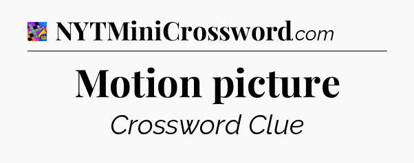 Motion picture Crossword Clue
