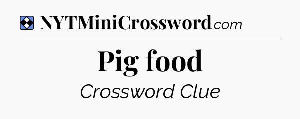 Solution: Pig food - NYT Mini Crossword