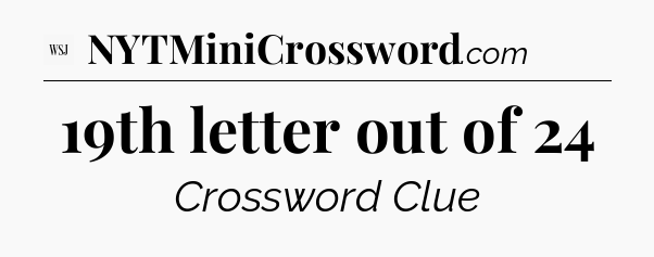 19th letter out of 24 - WSJ Crossword