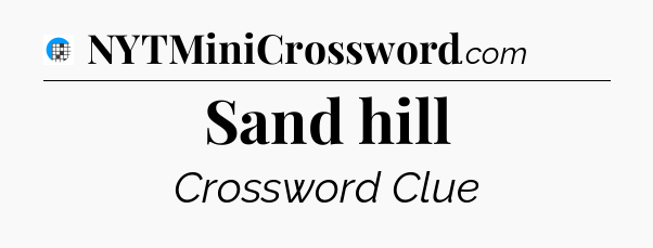 Sand hill Crossword Clue