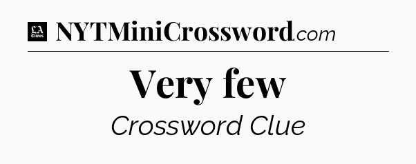 Very few - LA Times Crossword