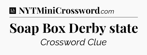Soap Box Derby state - LA Times Crossword