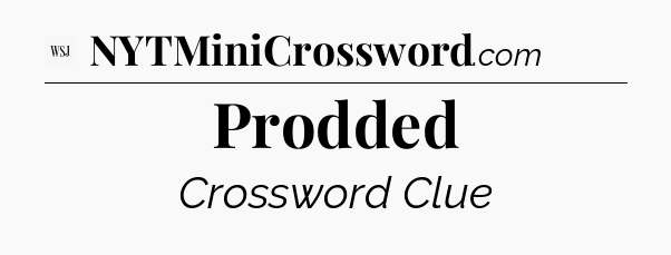 Prodded - WSJ Crossword