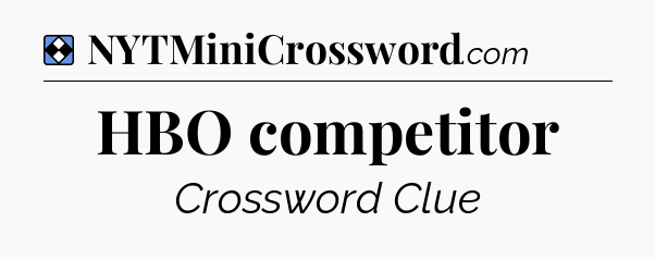 Solution: HBO competitor - NYT Mini Crossword