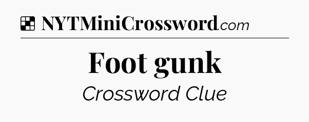 Solution: Foot gunk - NYT Crossword