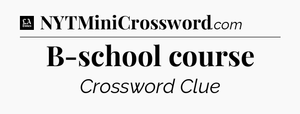 B-school course - LA Times Crossword