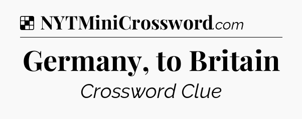 Solution: Germany, to Britain - NYT Crossword