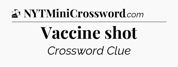 Vaccine shot - Daily Themed Mini Crossword