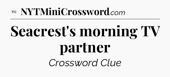 Seacrest's morning TV partner - WSJ Crossword