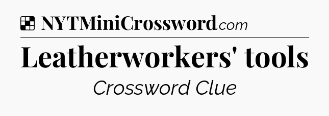 Solution: Leatherworkers' tools - NYT Crossword