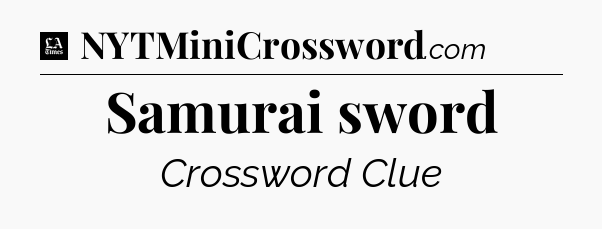 Samurai sword - LA Times Crossword