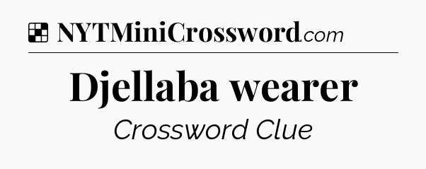 Solution: Djellaba wearer - NYT Crossword