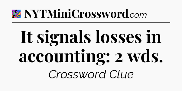 It signals losses in accounting: 2 wds Crossword Clue