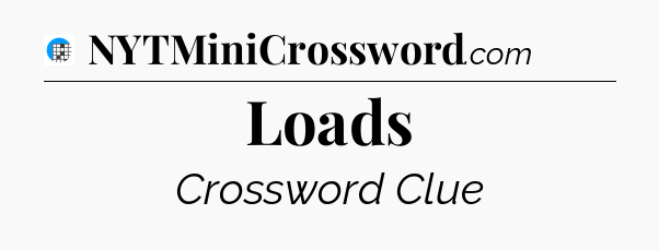 Loads Crossword Clue