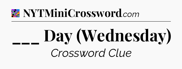 ___ Day (Wednesday) Crossword Clue