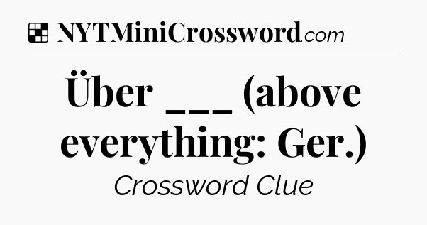 Solution: Über ___ (above everything: Ger.) - NYT Crossword