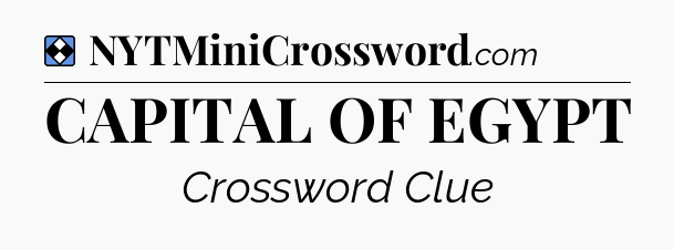 Solution: CAPITAL OF EGYPT - NYT Mini Crossword