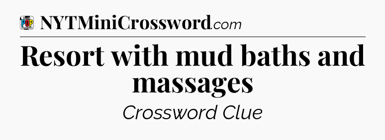Resort with mud baths and massages Crossword Clue