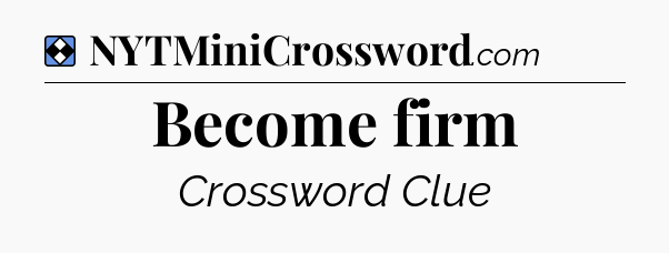 Solution: Become firm - NYT Mini Crossword