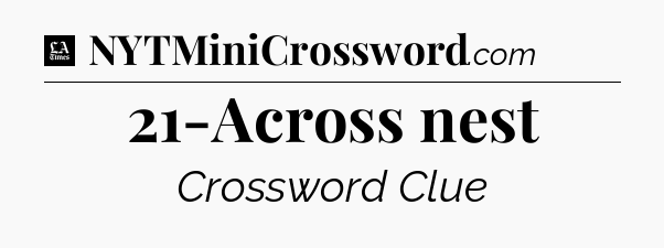 21-Across nest - LA Times Crossword
