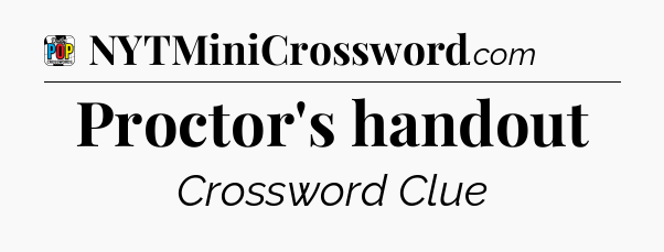 Proctor's handout Crossword Clue