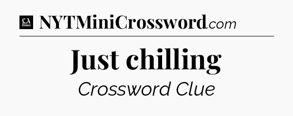 Just chilling - LA Times Crossword