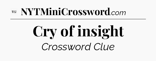 Cry of insight - WSJ Crossword