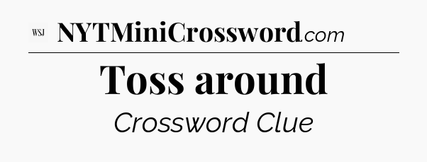 Toss around - WSJ Crossword