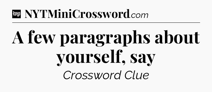 A few paragraphs about yourself, say Crossword Clue
