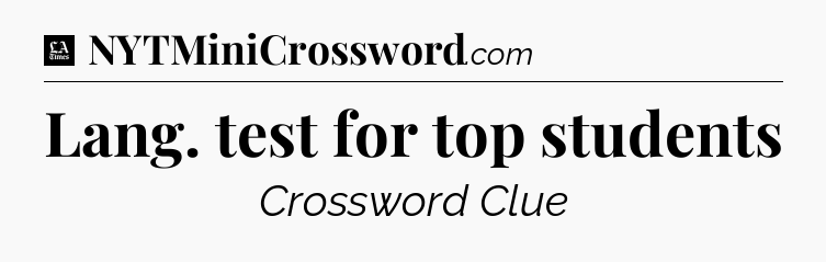 Lang. test for top students - LA Times Crossword