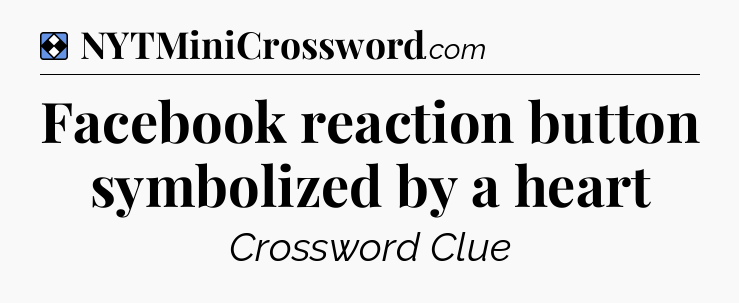 Solution: Facebook reaction button symbolized by a heart - NYT Mini Crossword