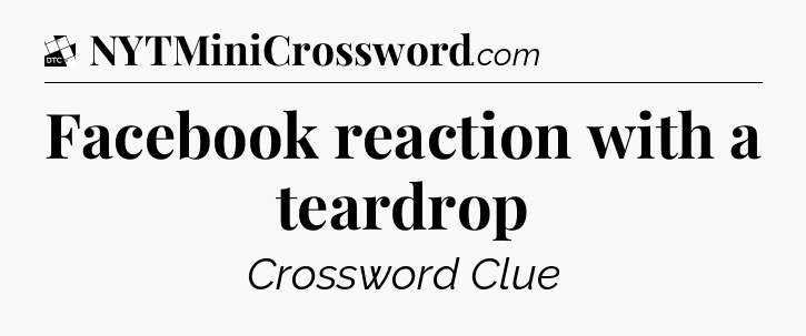 Facebook reaction with a teardrop - Daily Themed Classic Crossword