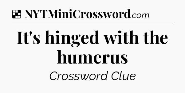 Solution: It's hinged with the humerus - NYT Crossword