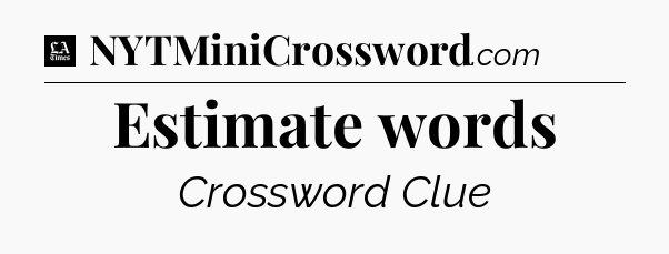 Estimate words - LA Times Crossword