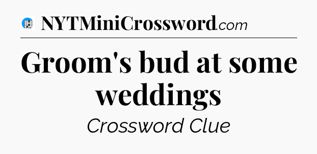 Groom's bud at some weddings Crossword Clue