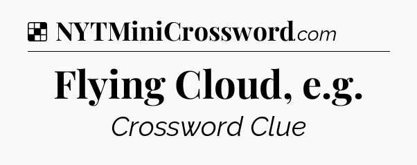 Solution: Flying Cloud, e.g - NYT Crossword