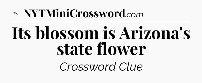 Its blossom is Arizona's state flower - WSJ Crossword
