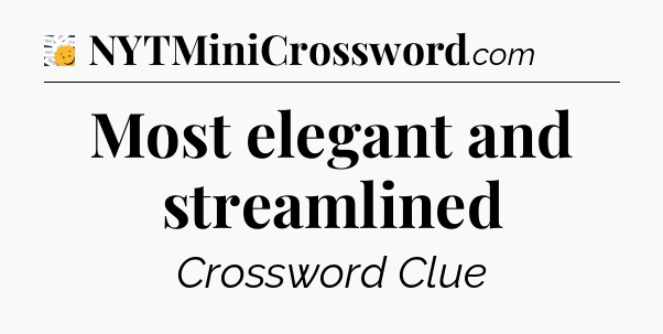 Most elegant and streamlined - 7 Little Words