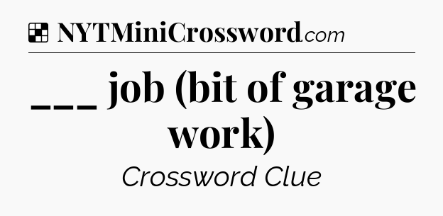 Solution: ___ job (bit of garage work) - NYT Crossword