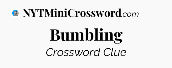Bumbling Crossword Clue