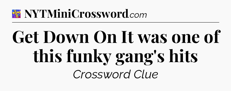 Get Down On It was one of this funky gang's hits Codycross