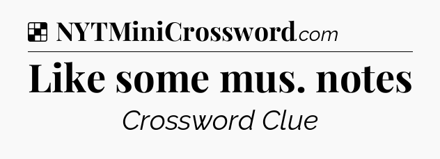 Solution: Like some mus. notes - NYT Crossword