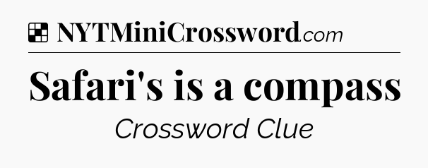Solution: Safari's is a compass - NYT Crossword