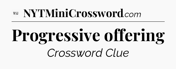 Progressive offering - WSJ Crossword